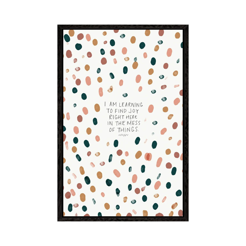 Find Joy Right Here In The Mess Of Things by Morgan Harper Nichols - Print on Canvas, 66.04cm H x 45.72cm W x 3.81cm D
