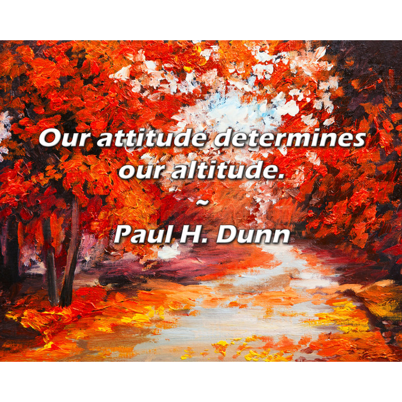 Paul H. Dunn Citation: Notre attitude conditionne notre hauteur., H 20 po x l 24 po