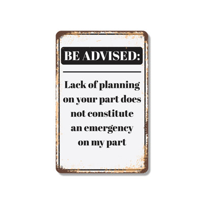 Be Advised Lack of Planning Emergency 12 Inch x 18 Inch Aluminum Sign