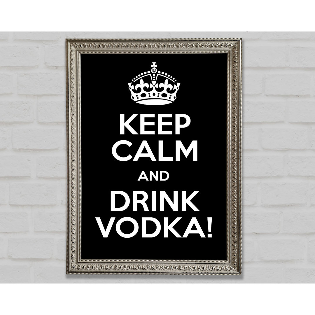 Küche Zitat Keep Calm Vodka Gerahmter Druck