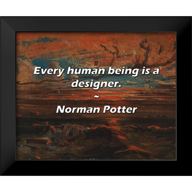 Norman Potter Quote: Every human being is a designer.
