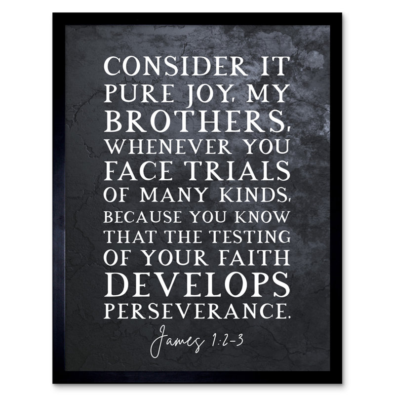 James 1:2-3 The Testing Of Your Faith Develops Perserverance - Single Picture Frame Typography
