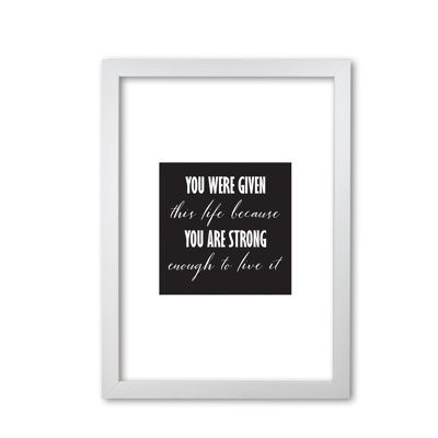 You Were Given This Life - Print