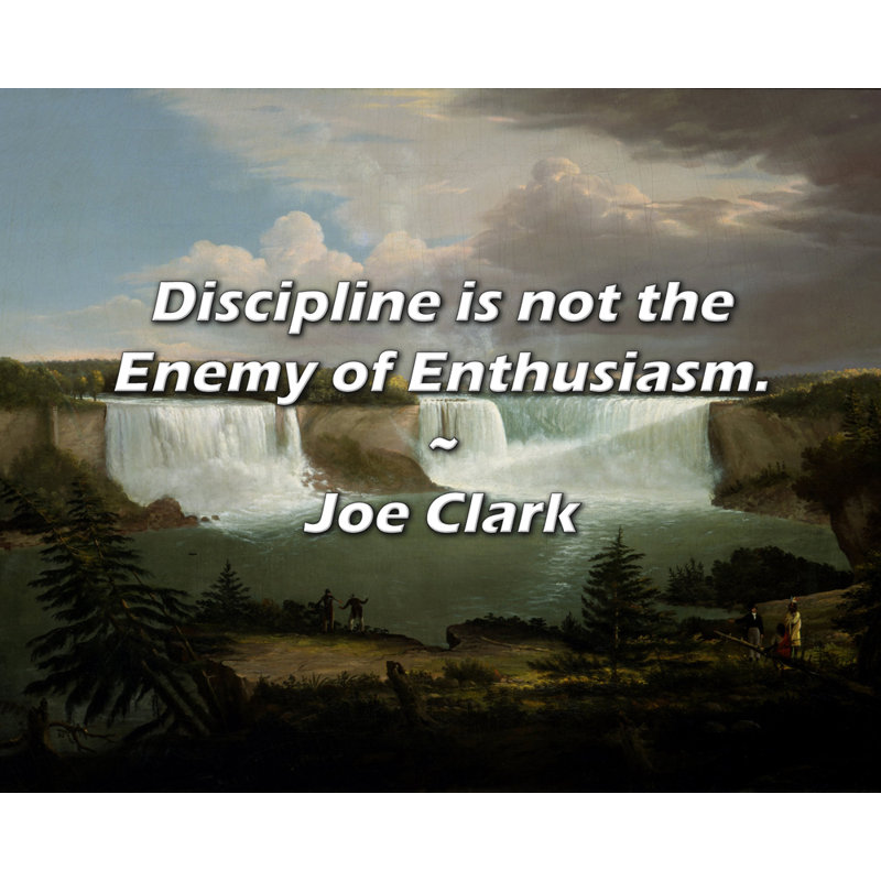 Citation de Joe Clark: «Discipline is not the Enenny of Enthusiasm».