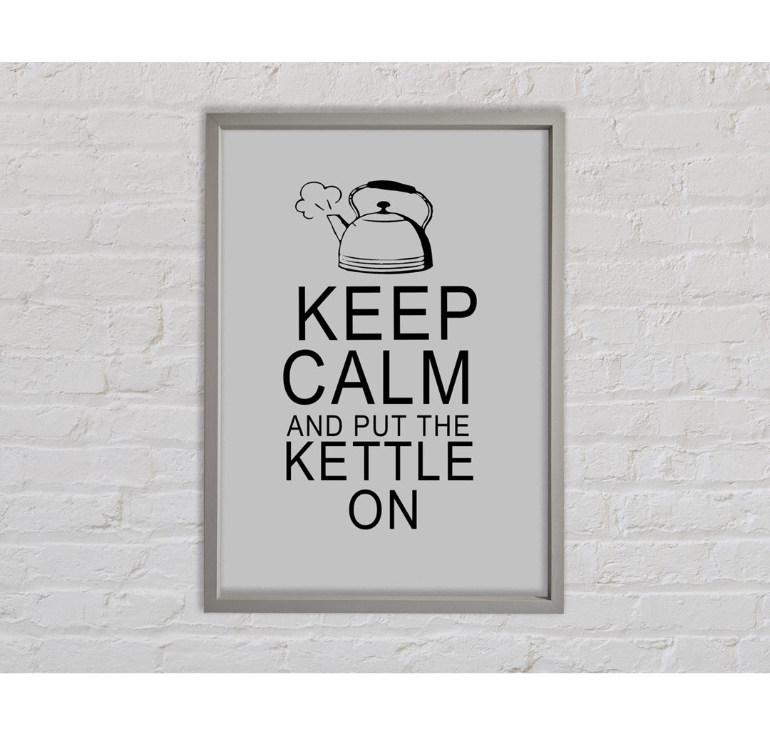 Keep Calm And Put The Kettle On Grey - Einzelner Bilderrahmen Typografie auf Leinwand