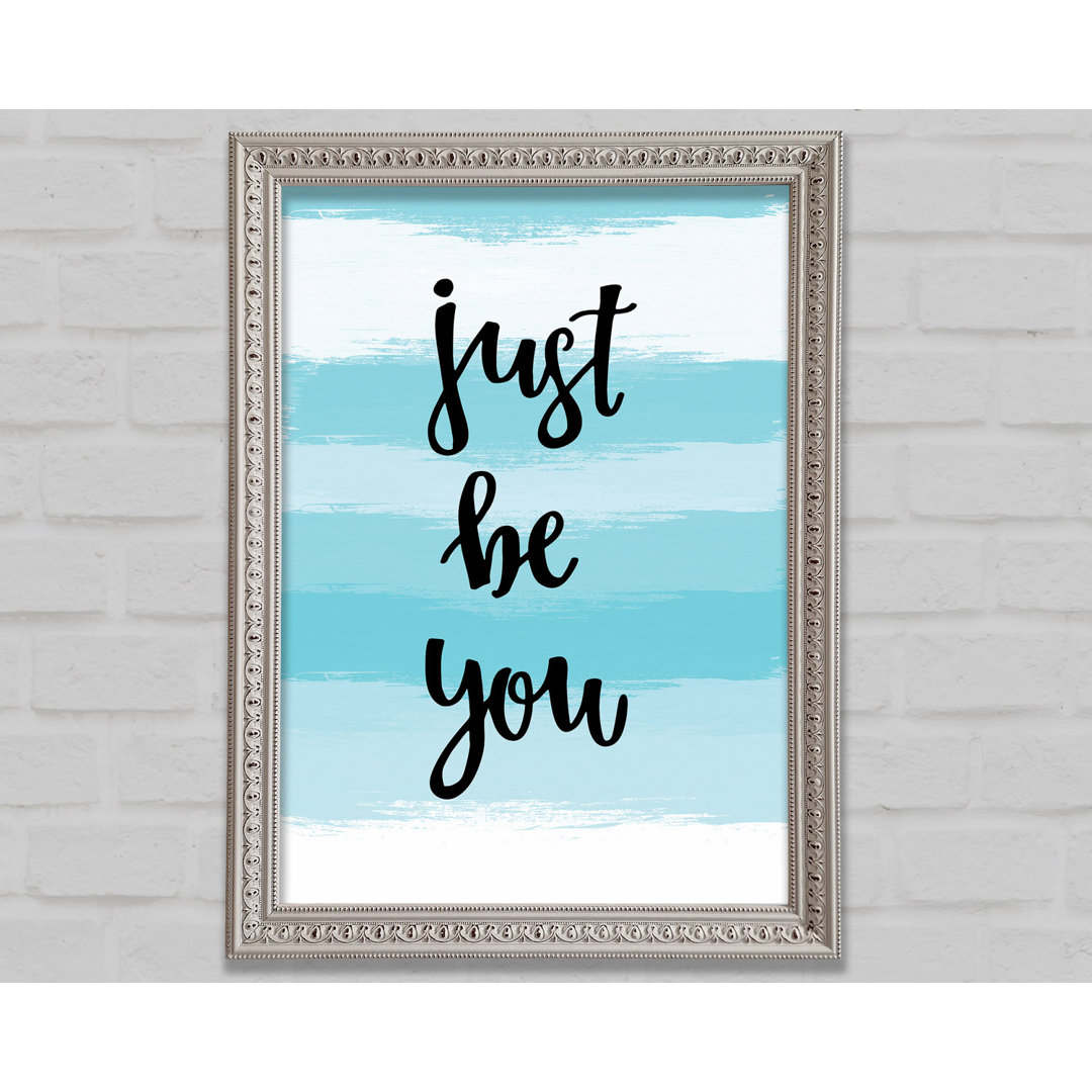 Just Be You Gerahmter Druck