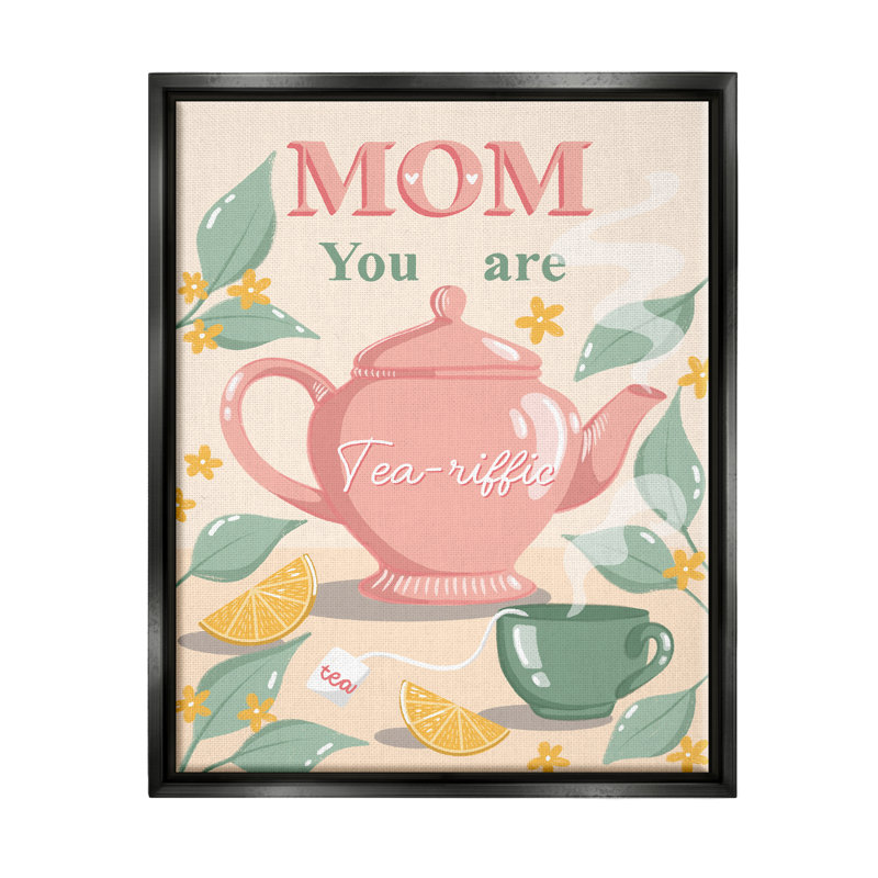 «Mom You Are Tea-riffic Teapot» par Dominika Godette, impression, Cadre flottant noir de jais, H 21 po x l 17 po x P 1,7 po