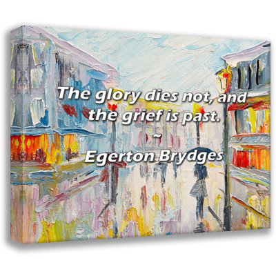 Egerton Brydges Quote: The glory dies not, and the grief is past.