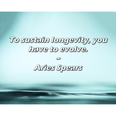 Aries Spears Quote: To sustain longevity, you have to evolve.
