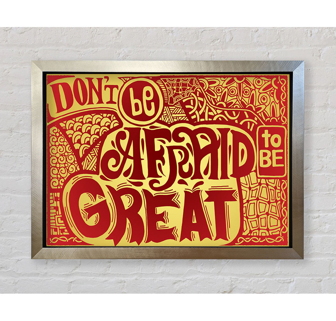 Gerahmtes Leinwandbild Dont Be Afraid To Be Great