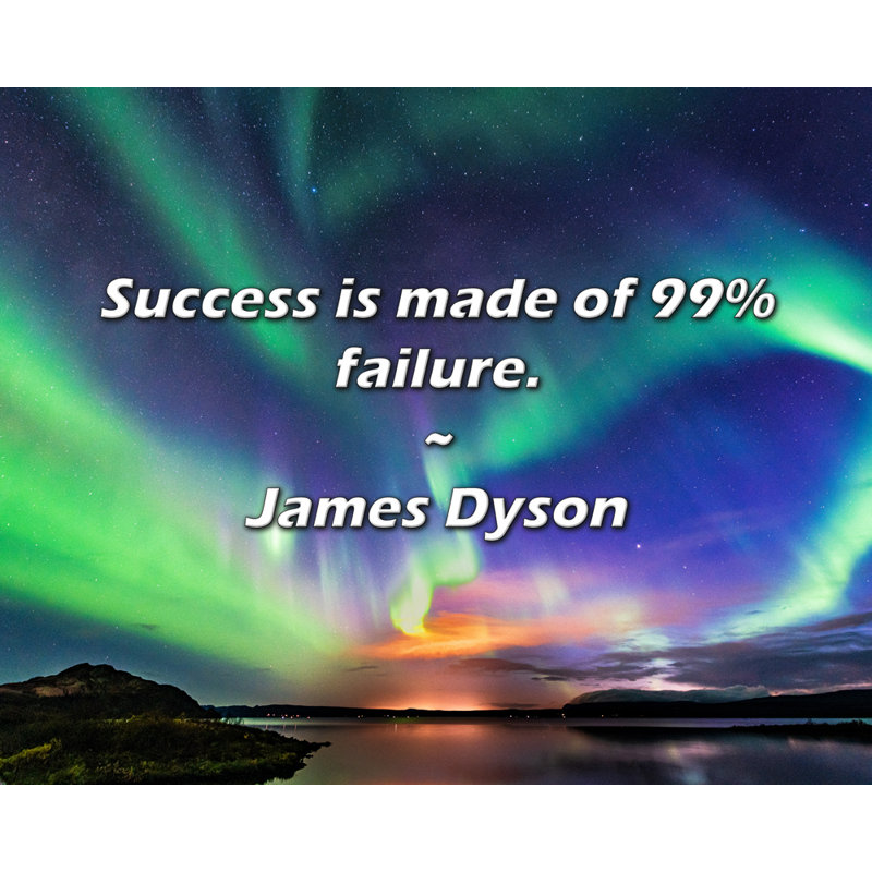 James Dyson Citation: Le succès est fait de 99% d'échec., H 15 po x l 18 po
