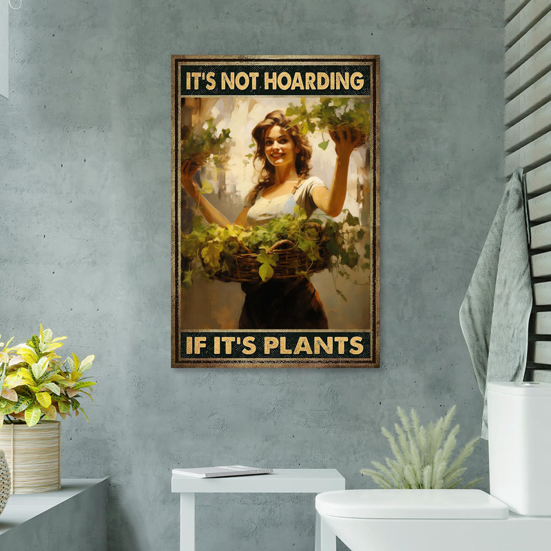 «Its Not Hoarding If Its Plants», impression sur toile tendue, L 24 po x H 36 po