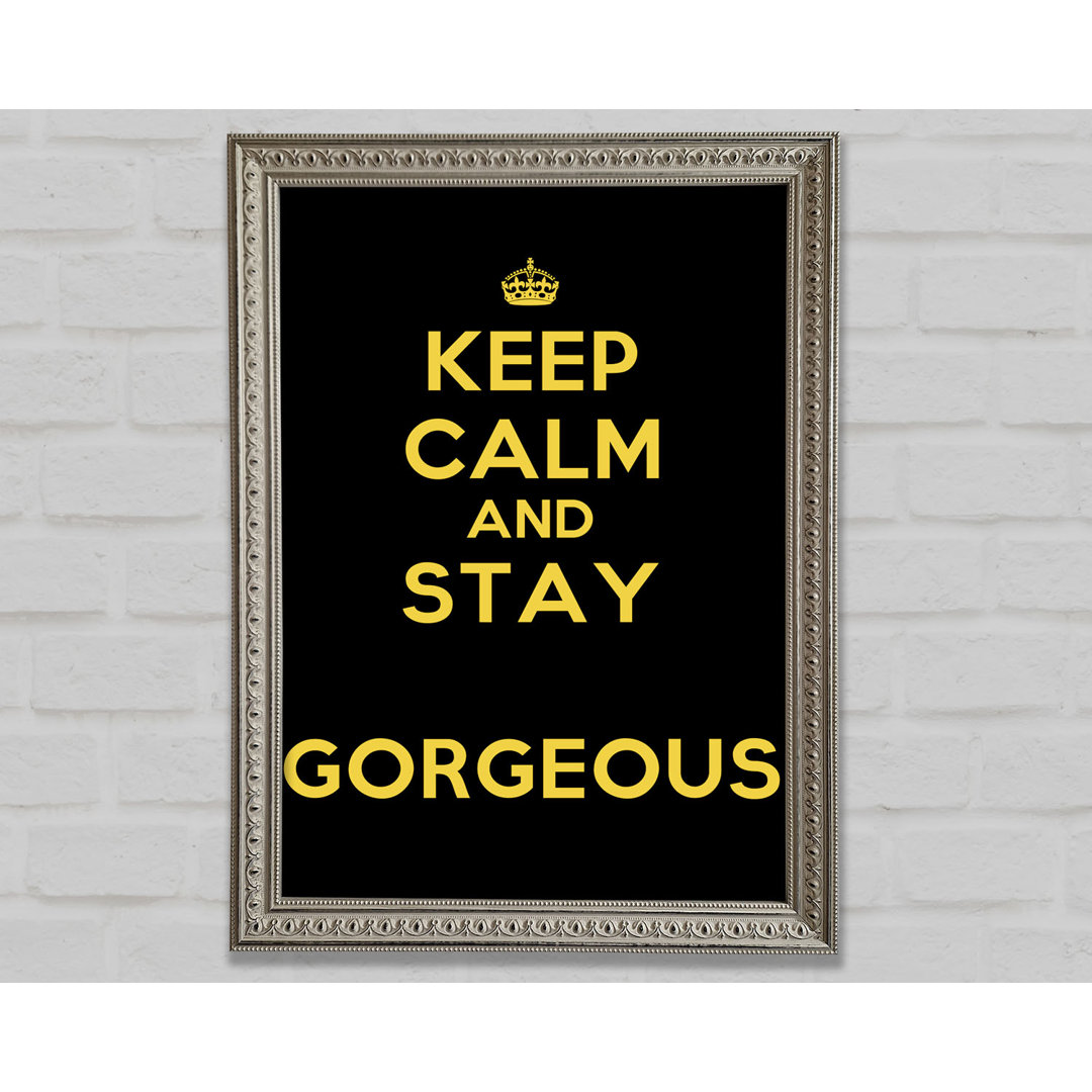 Keep Calm Gorgeous Gerahmter Druck