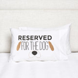 Reserved For The Dog Pillowcase