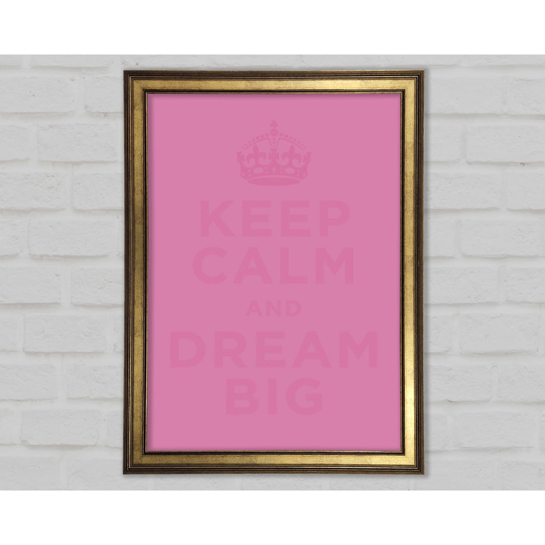 Keep Calm Dream Big Gerahmter Druck