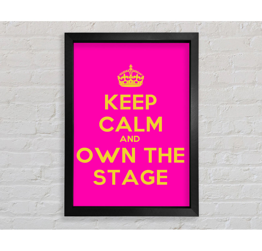 Keep Calm Own The Stage - Drucken