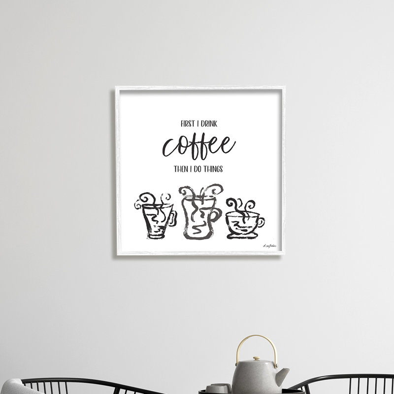 " First I Drink Coffee ", 17" H x 17" W, White Framed