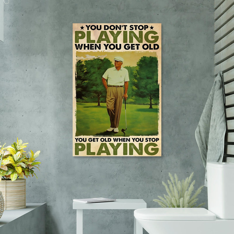 «You Get Old When You Stop Play Golf», impression sur toile tendue, L 24 po x H 36 po