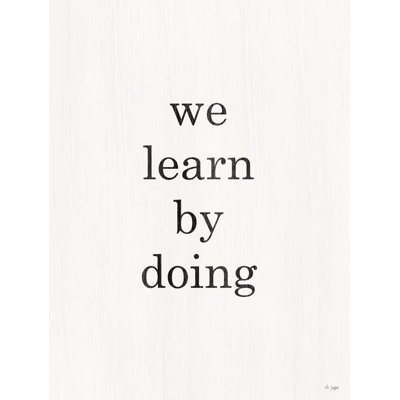 " We Learn By Doing "