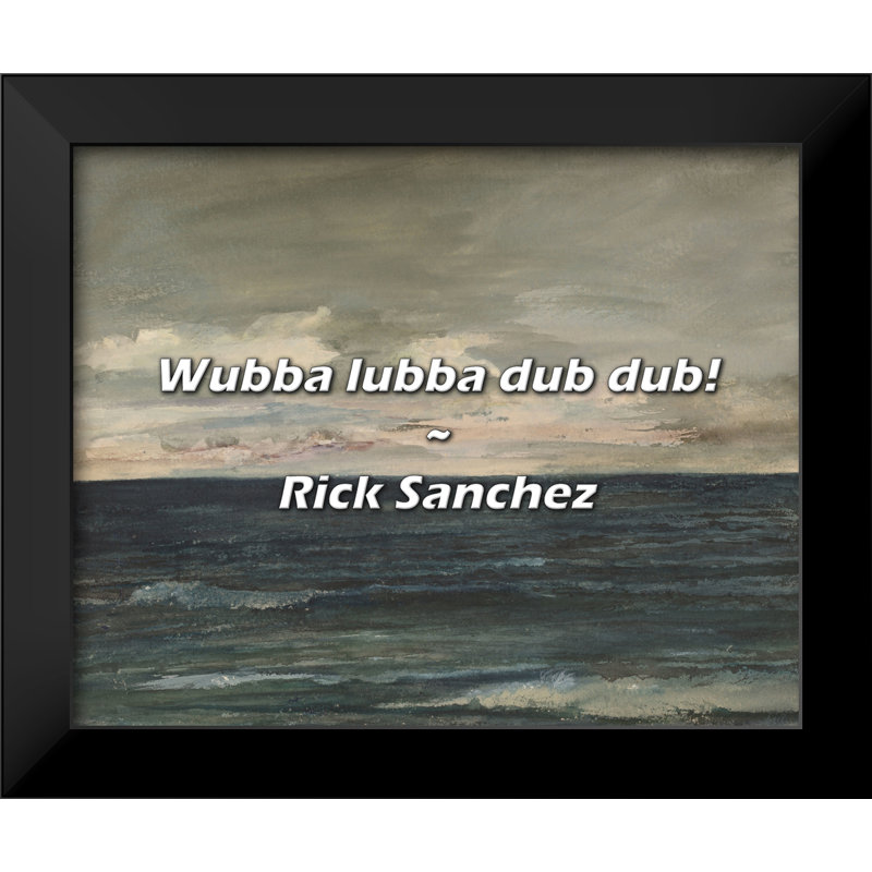 Citation de Rick Sanchez: Wubba Lubba dub dub!