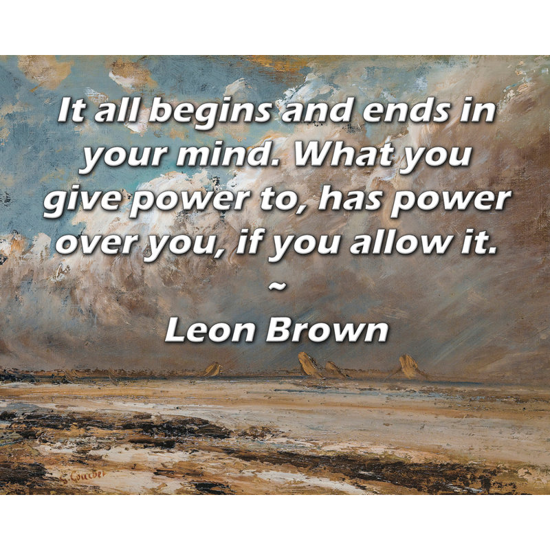 ArtsyQuotes Gallery Wrapped Canvas By Leon Brown: "It all begins and ends in your mind. What you give power to, has power over you, if you allow it."