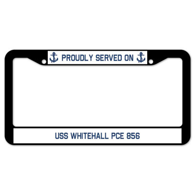 Proudly Served on USS WHITEHALL PCE 856 Plate Frame -  SignMission, D-LPF-04-2455