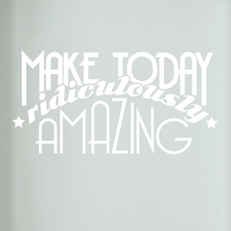 Make Today Ridiculously Amazing Door Room Wall Sticker