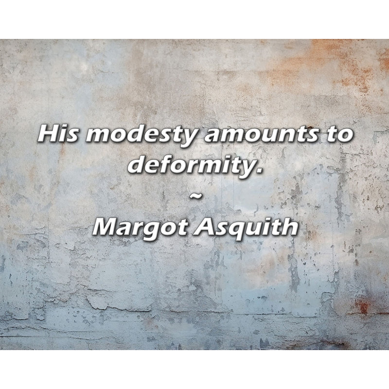 Artsy Quote "His modesty amounts to deformity." By Margot Asquith Gallery Wrapped Canvas, 48" H x 33" W