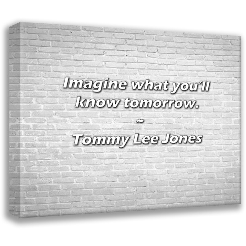 Citation artistique «Imaginez ce que vous saurez demain». Toile tendue par Tommy Lee Jones Gallery, H 28 po x l 40 po