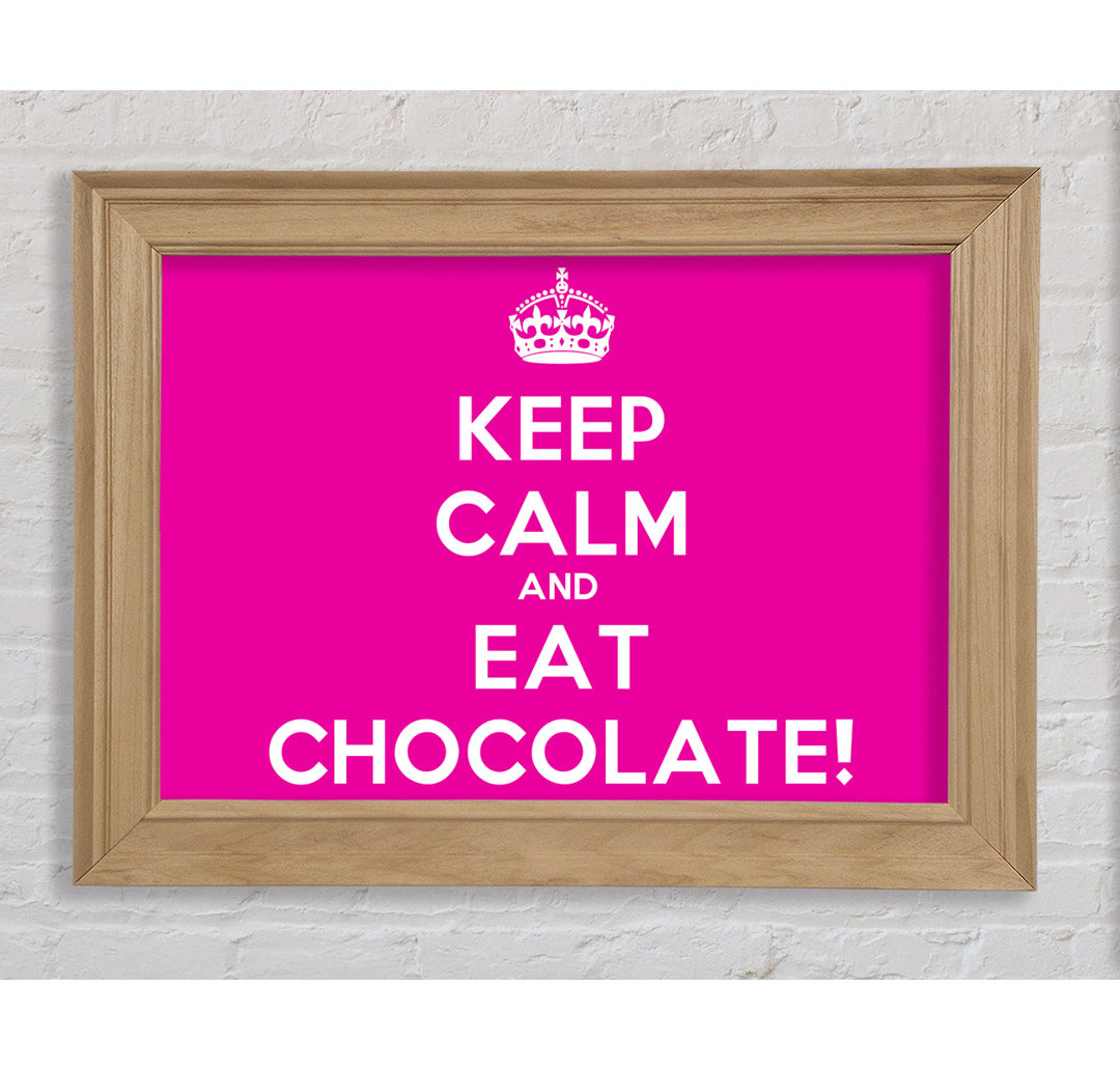 Wilkeson Kitchen Zitat Keep Calm Eat Chocolate Gerahmter Druck Wandkunst