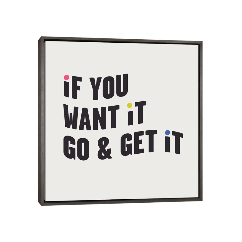 "If you want it, go & get it" par Mambo art studio, art textuel, H 18 po x l 18 po x 1,5 po, Toile avec cadre gris