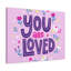 You Are Loved - Wrapped Canvas Print-1273421472