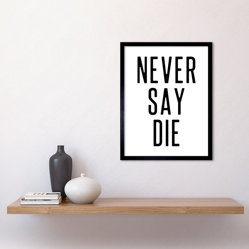Never Say Die - Single Picture Frame Print