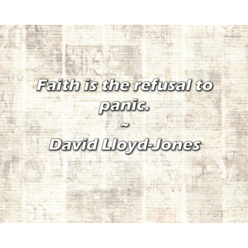 David Lloyd-Jones Quote: Faith is the refusal to panic.