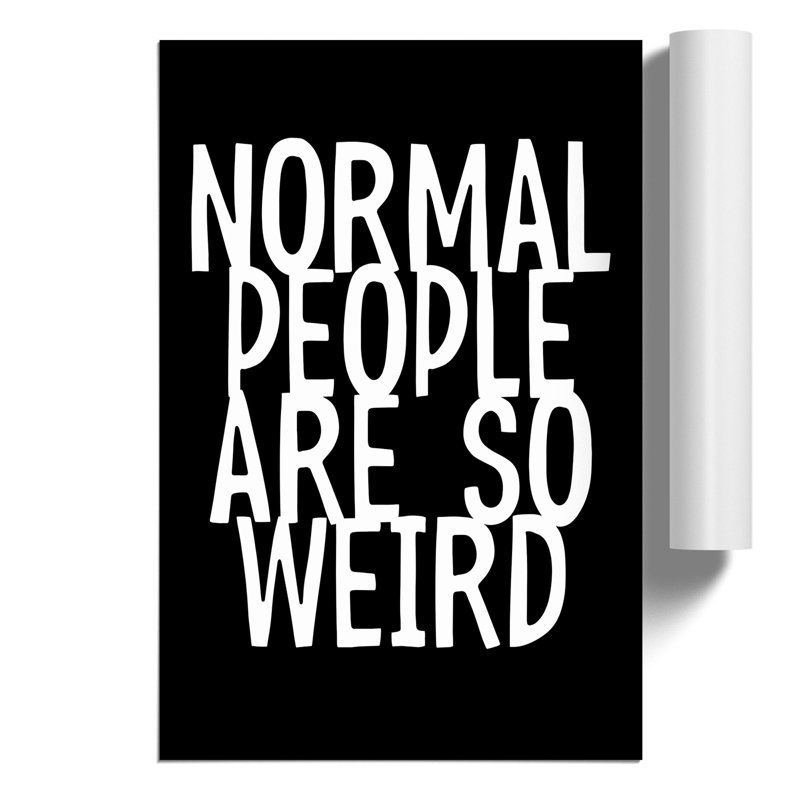 Normal People Are So Weird - Frameless Print, 42cm H x 30cm W x 0.1cm D