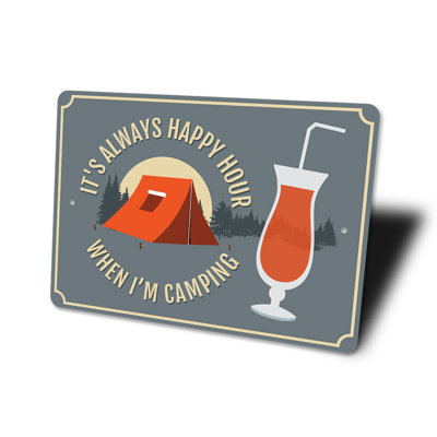 It's Always Happy Hour When Im Camping Aluminum Sign