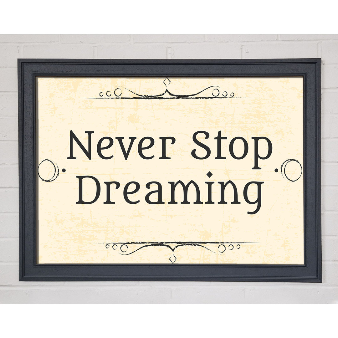 Never Stop Dreaming Gerahmter Druck Wandkunst