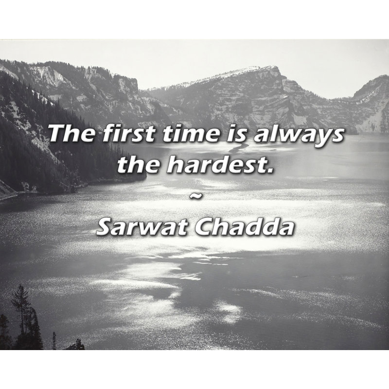 Sarwat Chadda Citation: La première fois est toujours la plus difficile.