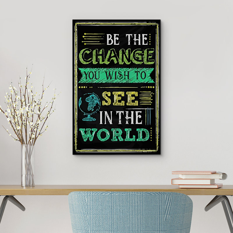 «Be the change you Wish to See In The World», reproduction sur toile, H 24 po x l 16 po x P 1,5 po