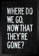 " Where Do We Go Now That Theyre Gone Black Wood Framed Poster 14x20 " on Paper