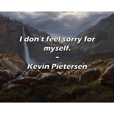 Citation de Kevin Pieteren: Je ne suis pas désolé pour moi.