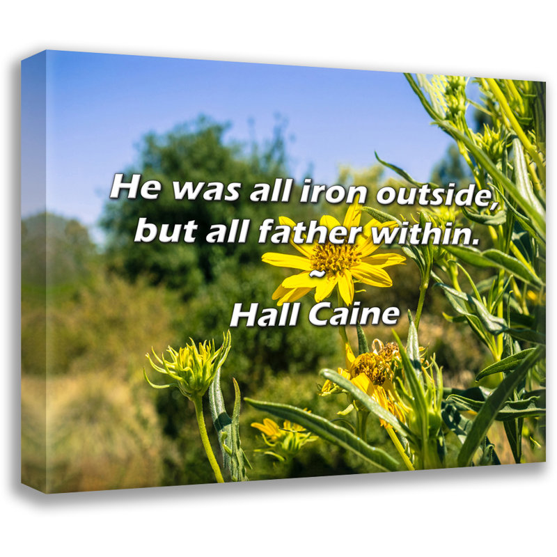 Artsy Quote "He was all iron outside, but all father within." By Hall Caine Gallery Wrapped Canvas, 13" H x 18" W