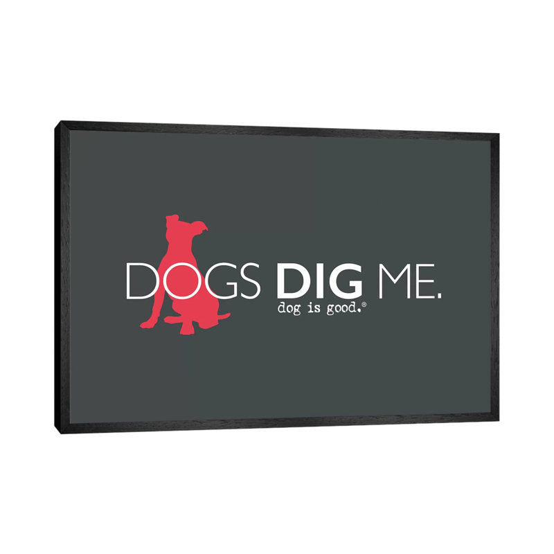 Dogs Dig Me - Print on Canvas, Black Framed, 45.72cm H x 66.04cm W x 3.81cm D
