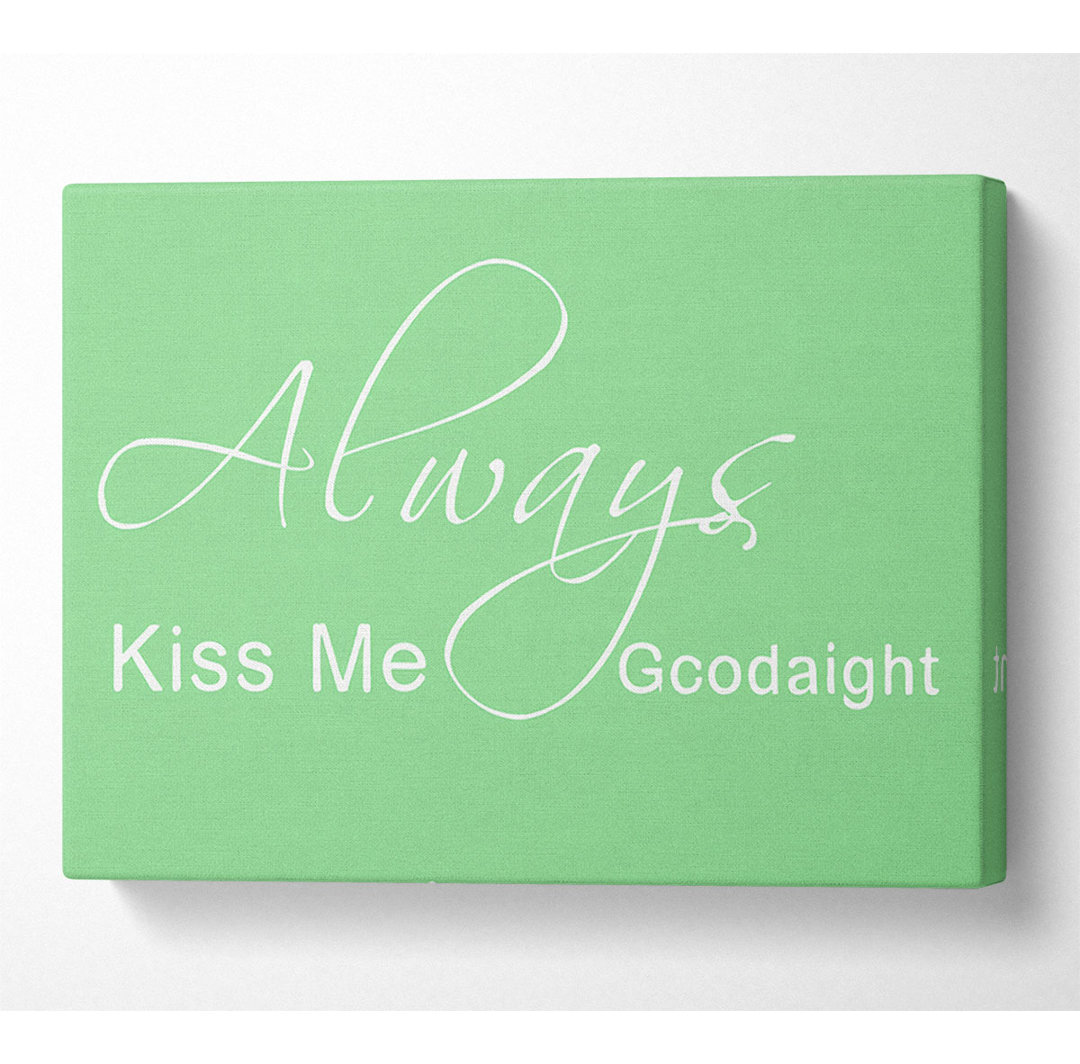 Love Quote Always Kiss Me Goodnight 2 Green - Leinwandbilder im Wrapped Design