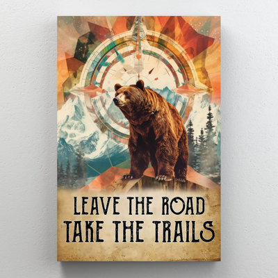 Leave The Road Take The Trails " Leave The Road Take The Trails - 1 Piece Rectangle Graphic Art Print On Wrapped Canvas "