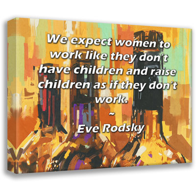 Toile tendue de la galerie ArtsyQuotes par Eve Rodsky: «Nous nous attendons à ce que les femmes travaillent comme si elles n’avaient pas d’enfants et qu’elles élèvent des enfants comme si elles ne travaillaient pas.»