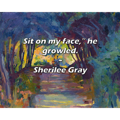 Artsy Quote "Sit on my face, he growled." By Sherilee Gray Gallery Wrapped Canvas