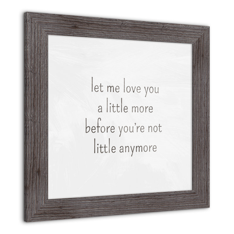 Let Me Love You A Little More, reproduction encadrée, gris