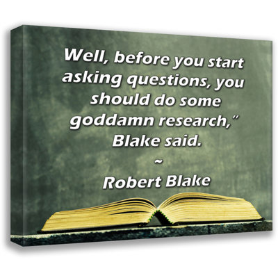 Toile tendue de la galerie ArtsyQuotes par Robert Blake: «Bien, avant de commencer à poser des questions, vous devriez faire des recherches,» a dit Blake.