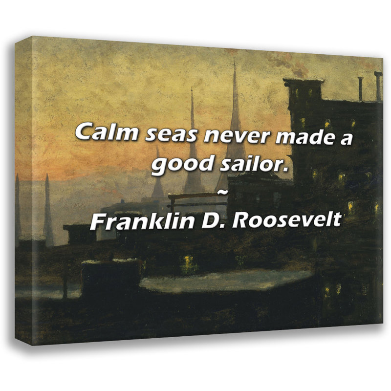Citation de Franklin D. Roosevelt: Les mers calmes n'ont jamais fait de bons marins., H 20 po x l 24 po